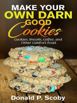 cover image of Make Your Own Darn Good Cookies